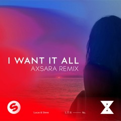Lucas & Steve - I Want It All (AXSARA Remix)