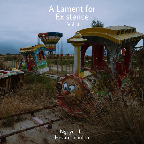 A Lament for Existence/ Nguyen Le / Hesam Inanlou