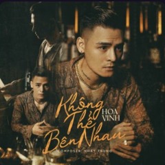 Hoa Vinh | Không Thể Bên Nhau | Remix2021