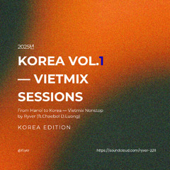 KOREA VOL.1 - VIETMIX SESSIONS by Ryver (ft.Chaebol D.Luong)