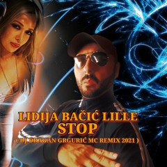 LIDIJA BACIC LILLE - STOP ( DJ.DRAGAN GRGURIC MC REMIX 2021 )
