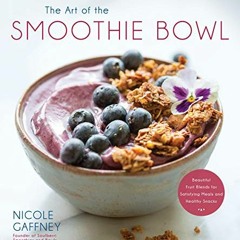 View [EPUB KINDLE PDF EBOOK] The Art of the Smoothie Bowl: Beautiful Fruit Blends for