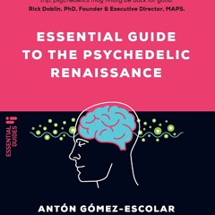EBOOK Essential guide to the Psychedelic Renaissance: All you need to know about how psilocybin,