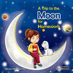 READ KINDLE 📂 A Trip to the Moon for Homework by  Navya Manchanda &  Ayan Mansoori E