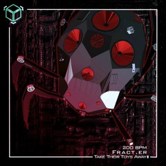 Fract.er - Take Their Toys Away