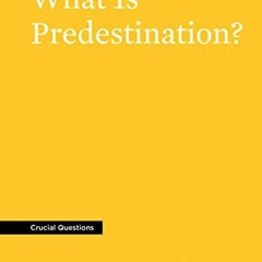 GET EPUB 💓 What Is Predestination? (Crucial Questions) by  R.C. Sproul EPUB KINDLE P