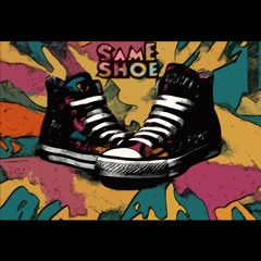 Same Shoe 5/17/21