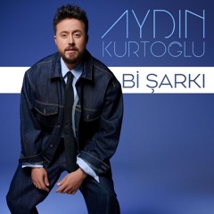 Aydın Kurtoğlu – Bi Şarkı