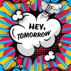 Hey, Tomorrow