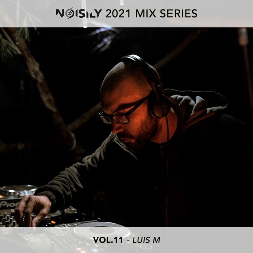 Noisily 2021 Mix Series - Vol.11 - Luis M