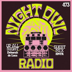 Night Owl Radio 473 ft. Deborah de Luca and HNTR