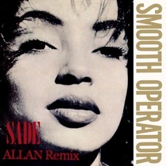 Sade - Smooth Operator (ALLAN Extended Remix)