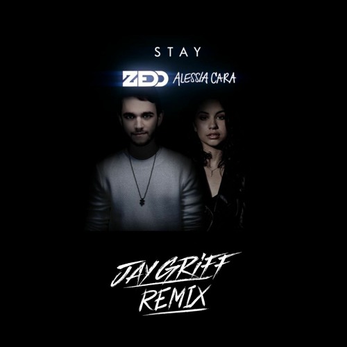 Zedd and Alessia Cara - Stay (Jay Griff Remix)