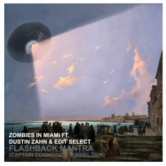 Zombies In Miami Ft. Dustin Zahn & Edit Select - Flashback Mantra(Cosmotic's Tunnel Dub Edit)