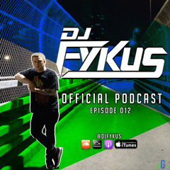 DJ FYKUS OFFICIAL PODCAST EPISODE 012