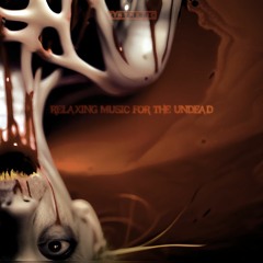 [Relaxing Music For The Undead] To Consume Flesh/Decompose To