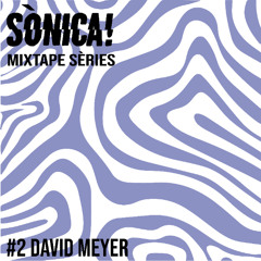 Sònica! Mixtape Sèries #2: David Meyer