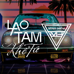 MIXTAPE | VIỆT MIX - LAO TÂM KHỔ TỨ - MINH HIẾU MIX