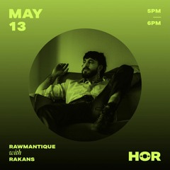 HÖR - RAWMANTIQUE (DRESDEN) - RAKANS (13MAY21)