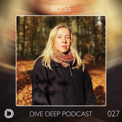 Dive Deep Podcast 027 - Blyss