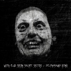 Witch Club Satan - Solace Sisters (Delphosound Remix Version)