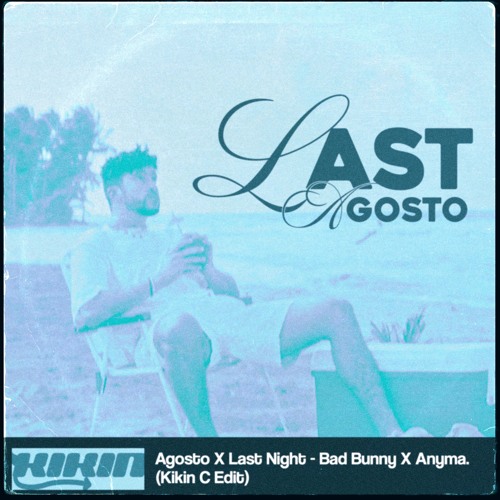 Agosto x Last Night - Bad Bunny X Anyma (KikinC Edit) FREE DOWNLOAD