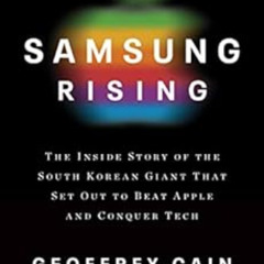 [Free] KINDLE 📙 Samsung Rising: The Inside Story of the South Korean Giant That Set