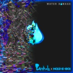 WATER DAMAGE - KORNHOLO X NOIZ-E-BOI