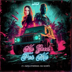 JTJ xSARAH ETHERIDGE X MC SCORPZ -NO GOOD FOR ME