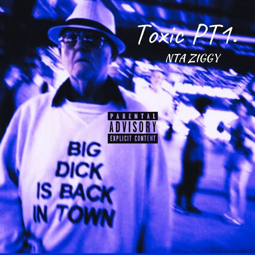 Toxic! Pt1 - Nta Ziggy