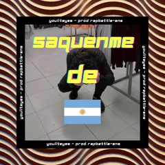 SAQUENME DE ARGENTINA (Prod. RAPBATTLE-ENS)