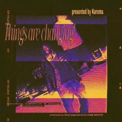 THINGS ARE CHANGING (prod BY SEANKGX)