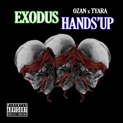 EXODUS HAND'S UP - OZAN x TYARA