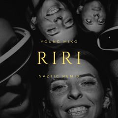 Young Miko - Riri (Naztic Remix)