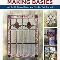 DOWNLOAD PDF 💜 Stained Glass Making Basics: All the Skills and Tools You Need to Get