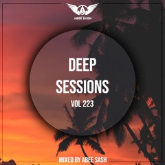 Deep Sessions - Vol 223 ★ Mixed By Abee Sash
