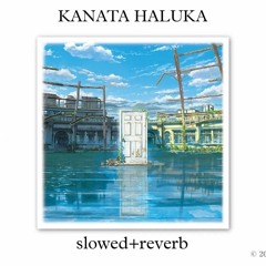 RADWIMPS - KANATA HALUKA (slowed+reverb)