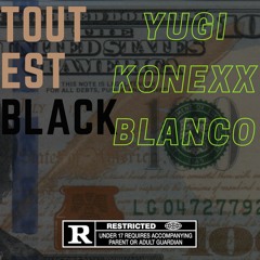 Tout Est Black - Yugi Ft. Konexx & Blanco (Audio)