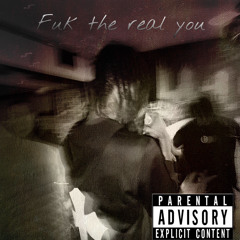 fuk the real you