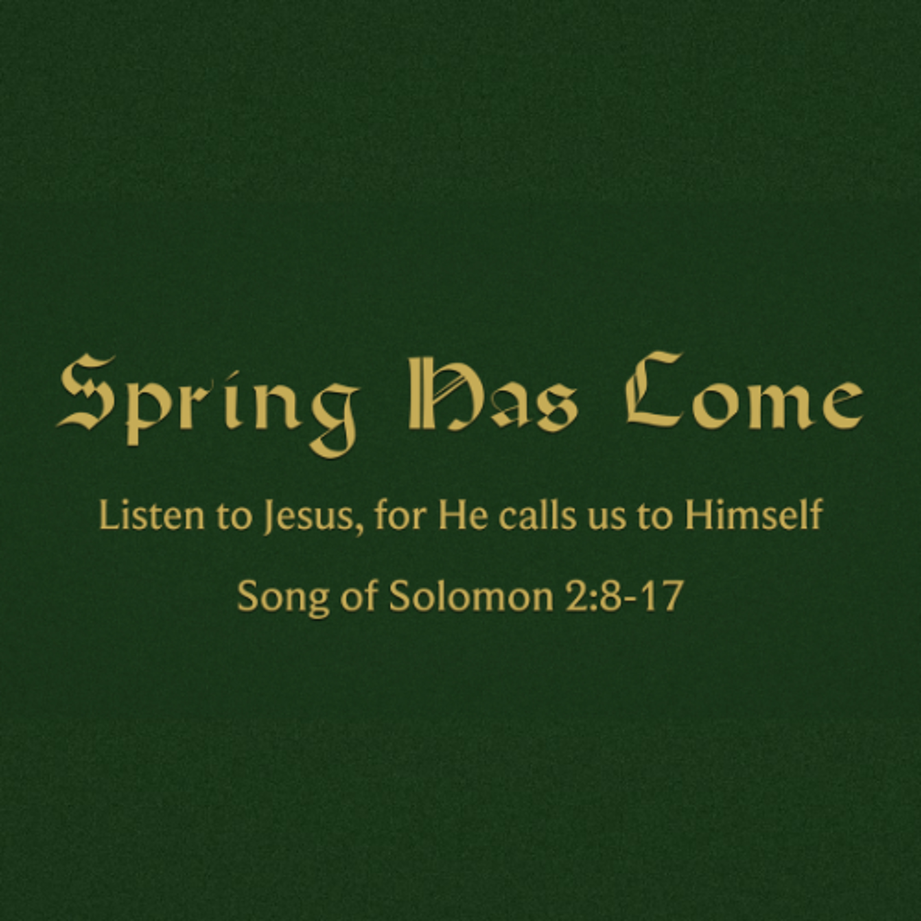 Spring Has Come (Song of Solomon 2:8-17)