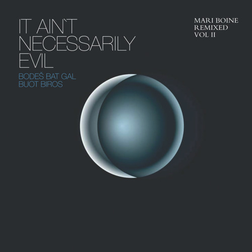 It Ain't Necessarily Evil - Bodes Bat Gal Buot Biros (Mari Boine Remixed, Vol. II)