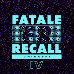 Chinaski - Fatale Recall 4