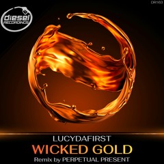 DR163 LUCYDAFIRST - Wicked Gold (Perpetual Present Remix)