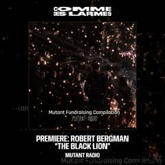 PREMIERE CDL || Robert Bergman - The Black Lion |Mutant Radio| 2025
