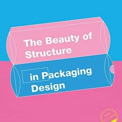 READ EPUB KINDLE PDF EBOOK The Beauty of Structure in Packaging Design by  Huang Lei 🖊️
