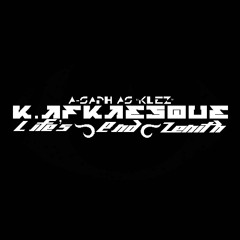 K.AFKAESQUE, L.ife's E.nd Z.enith