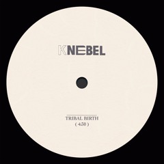 KNEBEL - Tribal Birth ( FREE DL )