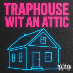Traphouse Wit An Attic Ft. Shotty Shane