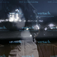 VERTACH - 365x20 ~ an incomplete human being