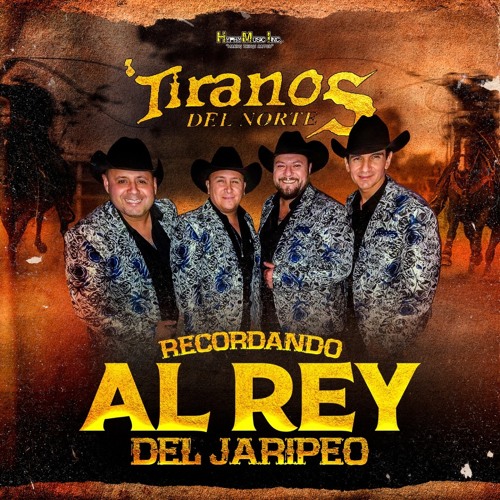 Stream Los Tiranos Del Norte Listen to Recordando El Rey del Jaripeo